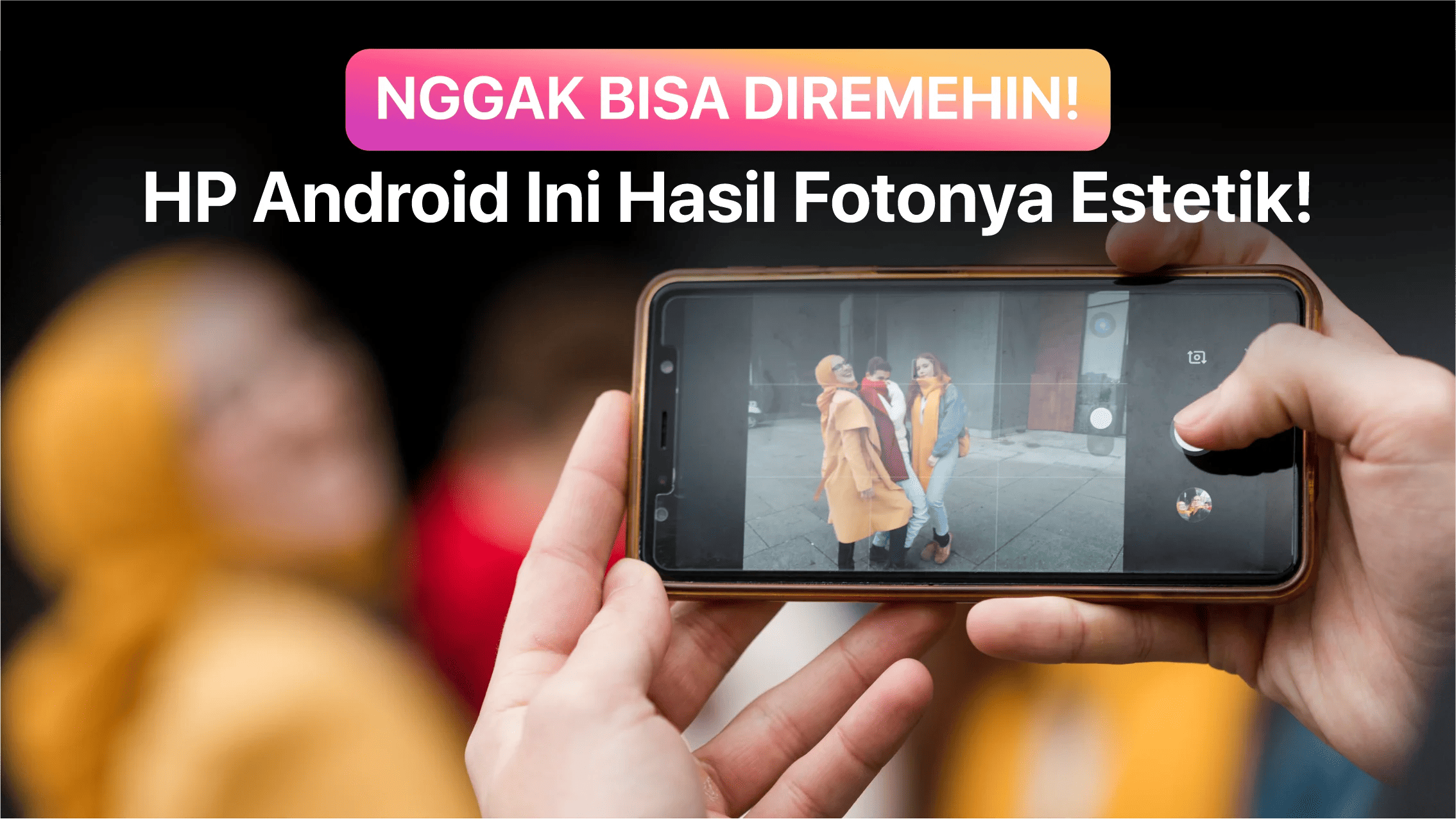 Foto Jernih dan Ada Fitur Editing, Nih HP Kamera Android Terbaik!